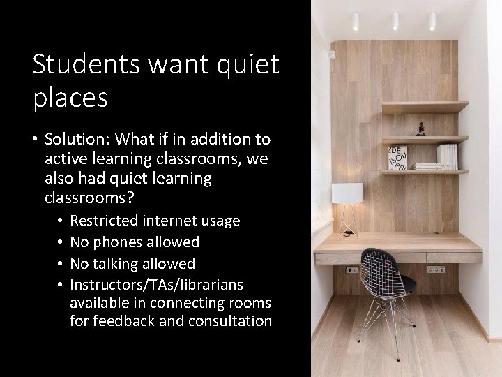 Students want quiet places • Solution: What if in addition to active learning classrooms,