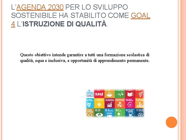 L’AGENDA 2030 PER LO SVILUPPO SOSTENIBILE HA STABILITO COME GOAL 4 L’ISTRUZIONE DI QUALITÀ.