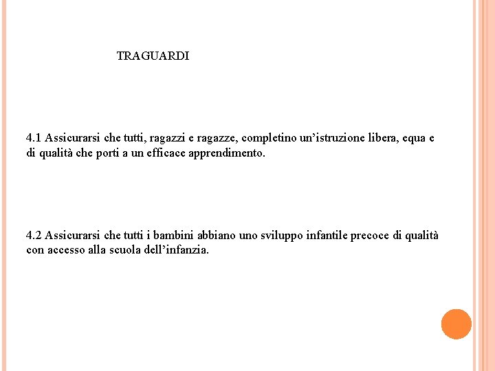 TRAGUARDI 4. 1 Assicurarsi che tutti, ragazzi e ragazze, completino un’istruzione libera, equa e