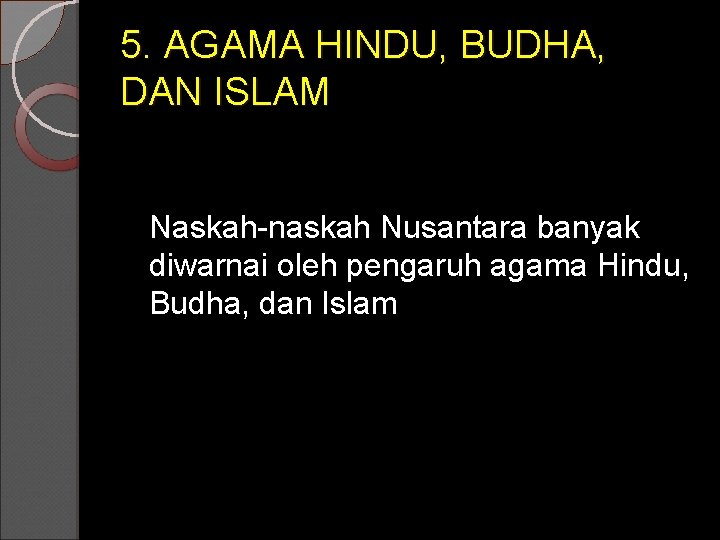 5. AGAMA HINDU, BUDHA, DAN ISLAM Naskah-naskah Nusantara banyak diwarnai oleh pengaruh agama Hindu,