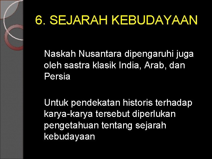 6. SEJARAH KEBUDAYAAN Naskah Nusantara dipengaruhi juga oleh sastra klasik India, Arab, dan Persia