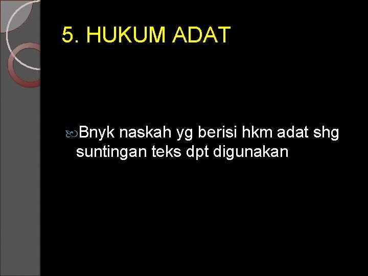 5. HUKUM ADAT Bnyk naskah yg berisi hkm adat shg suntingan teks dpt digunakan