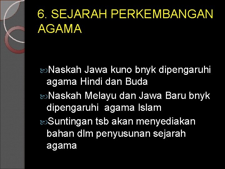 6. SEJARAH PERKEMBANGAN AGAMA Naskah Jawa kuno bnyk dipengaruhi agama Hindi dan Buda Naskah