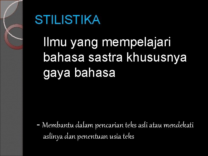 STILISTIKA Ilmu yang mempelajari bahasa sastra khususnya gaya bahasa - Membantu dalam pencarian teks