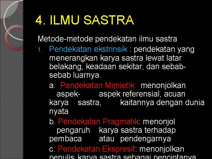 4. ILMU SASTRA Metode-metode pendekatan ilmu sastra 1. Pendekatan ekstrinsik : pendekatan yang menerangkan