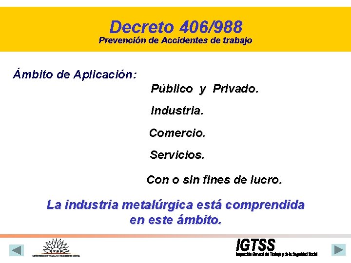 Decreto 406/988 Prevención de Accidentes de trabajo Ámbito de Aplicación: Público y Privado. Industria.