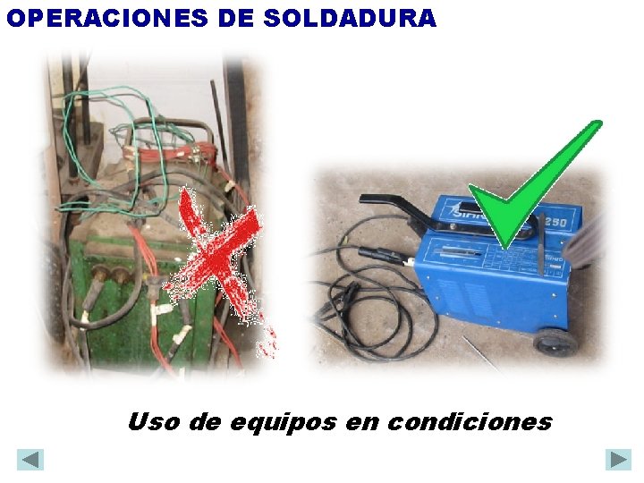 OPERACIONES DE SOLDADURA Uso de equipos en condiciones 