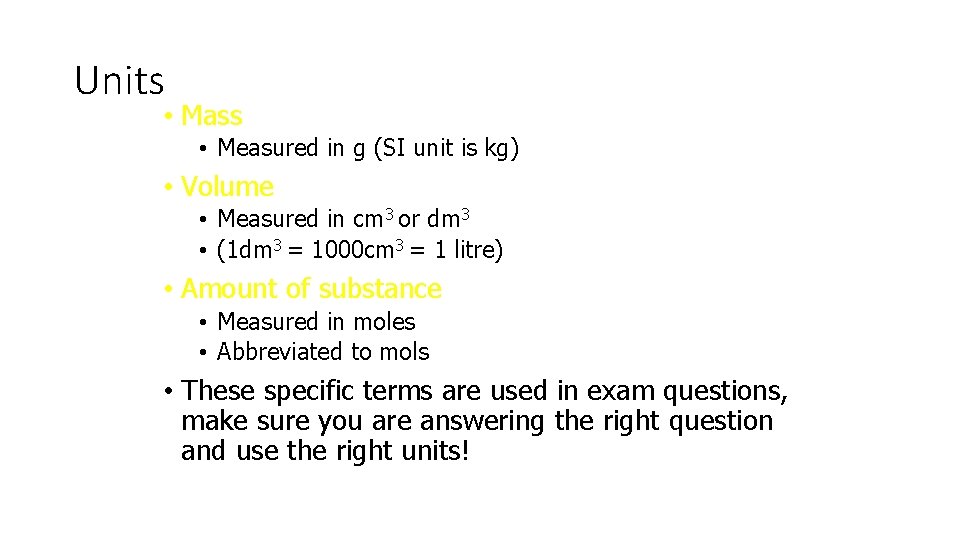 Units • Mass • Measured in g (SI unit is kg) • Volume •