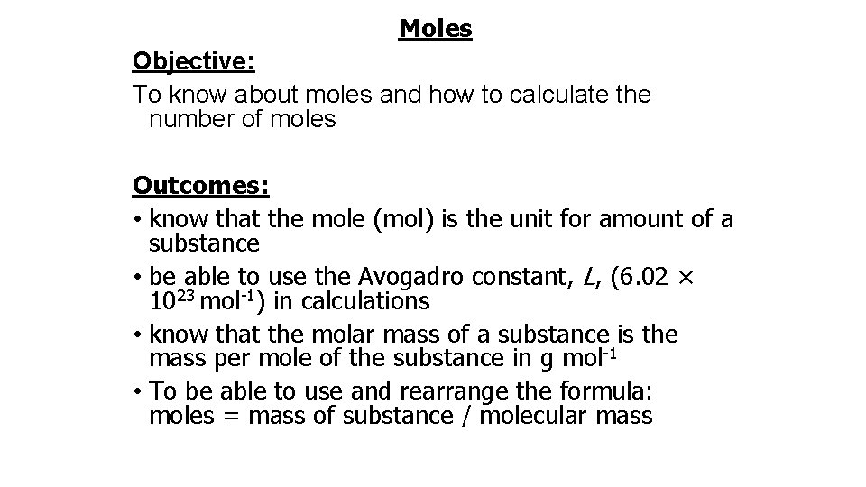Moles Objective: To know about moles and how to calculate the number of moles