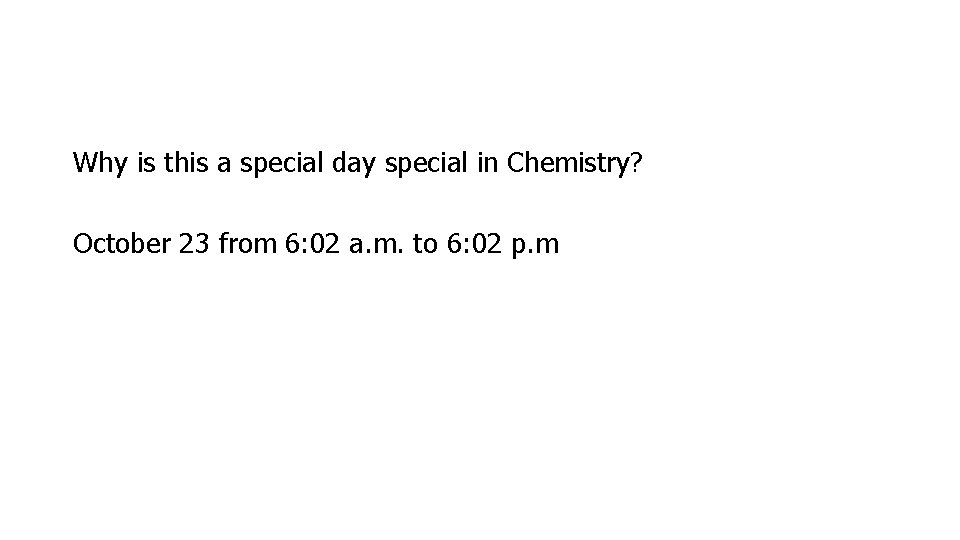 Why is this a special day special in Chemistry? October 23 from 6: 02