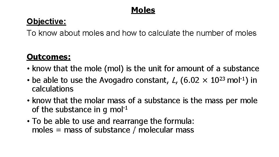 Moles Objective: To know about moles and how to calculate the number of moles