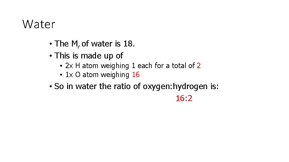 Water • The Mr of water is 18. • This is made up of