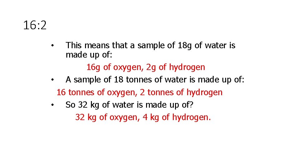 16: 2 This means that a sample of 18 g of water is made