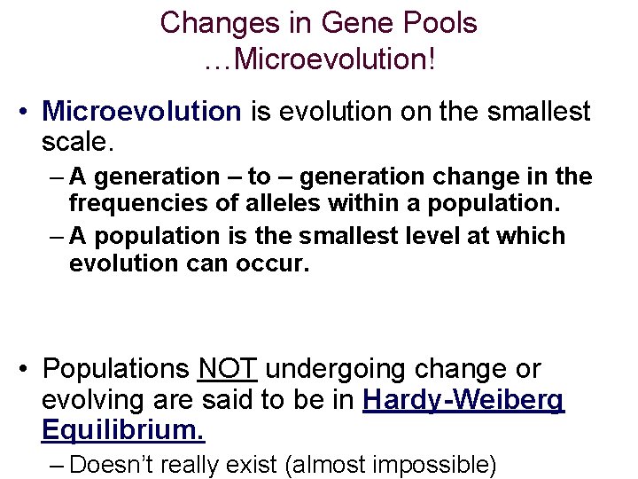 Changes in Gene Pools …Microevolution! • Microevolution is evolution on the smallest scale. –