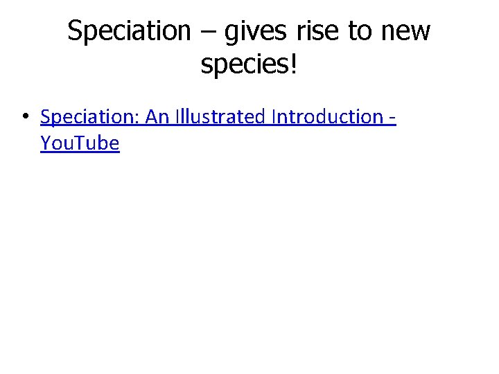 Speciation – gives rise to new species! • Speciation: An Illustrated Introduction You. Tube