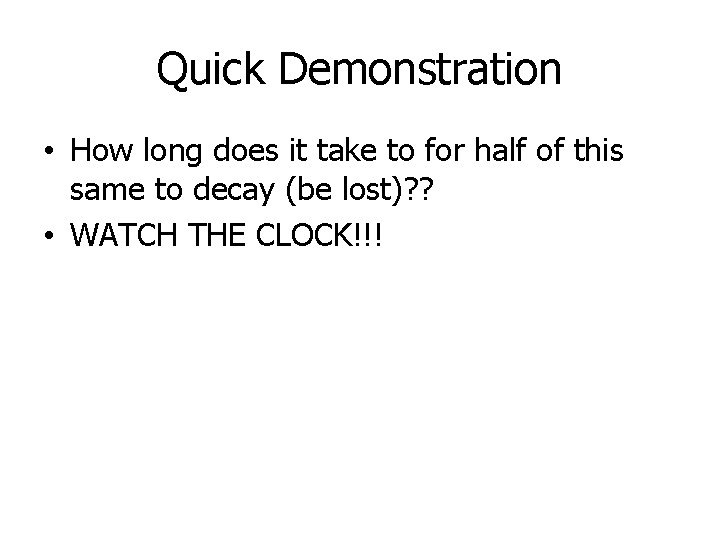 Quick Demonstration • How long does it take to for half of this same