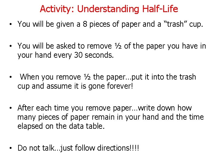 Activity: Understanding Half-Life • You will be given a 8 pieces of paper and