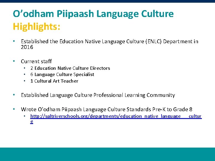 O’odham Piipaash Language Culture Highlights: • Established the Education Native Language Culture (ENLC) Department