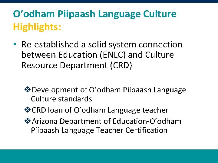 O’odham Piipaash Language Culture Highlights: • Re-established a solid system connection between Education (ENLC)