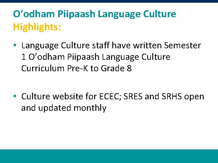 O’odham Piipaash Language Culture Highlights: • Language Culture staff have written Semester 1 O’odham
