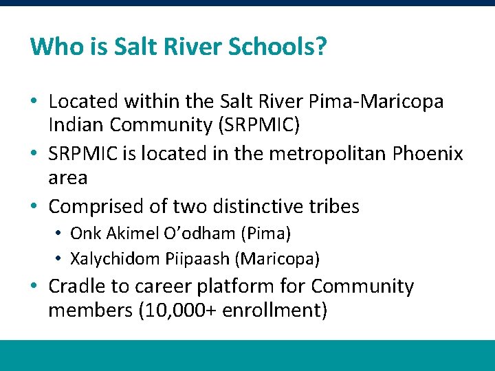 Who is Salt River Schools? • Located within the Salt River Pima-Maricopa Indian Community