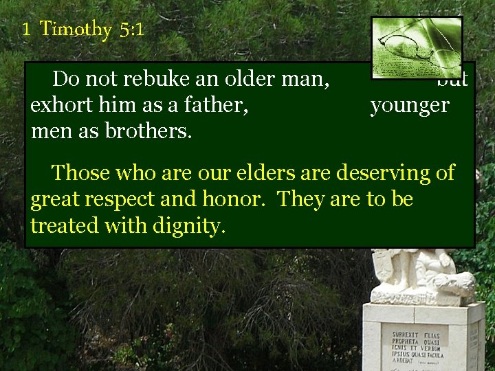 1 Timothy 5: 1 Do not rebuke an older man, exhort him as a