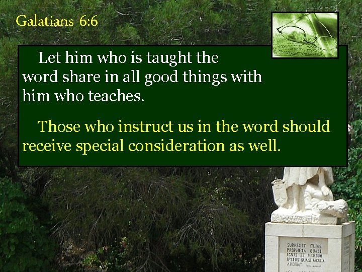 Galatians 6: 6 Let him who is taught the word share in all good