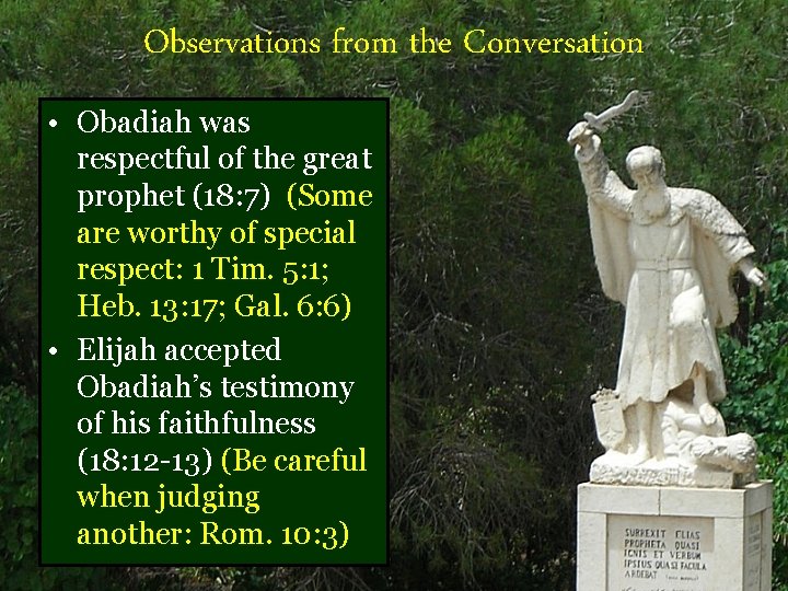 Observations from the Conversation • Obadiah was respectful of the great prophet (18: 7)