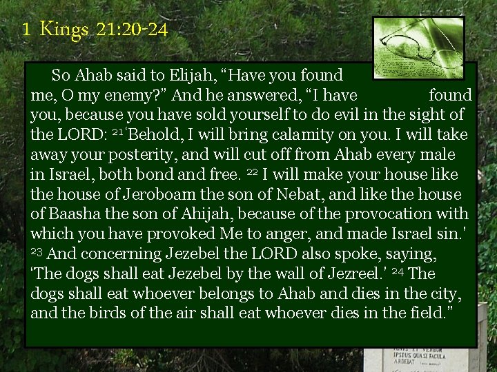 1 Kings 21: 20 -24 So Ahab said to Elijah, “Have you found me,