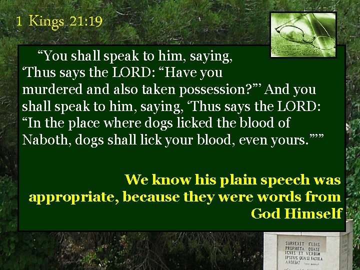 1 Kings 21: 19 “You shall speak to him, saying, ‘Thus says the LORD: