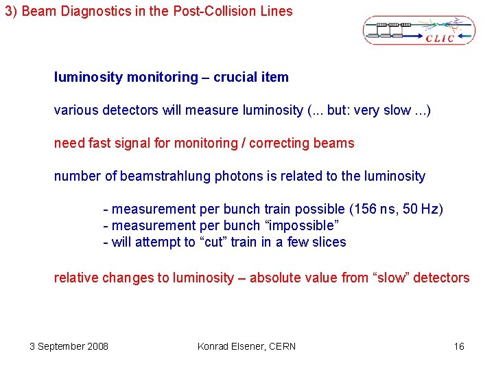 3) Beam Diagnostics in the Post-Collision Lines luminosity monitoring – crucial item various detectors