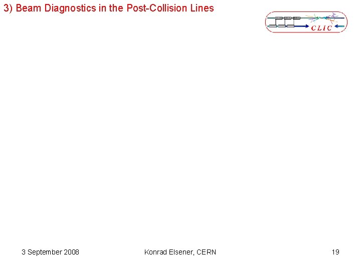 3) Beam Diagnostics in the Post-Collision Lines 3 September 2008 Konrad Elsener, CERN 19