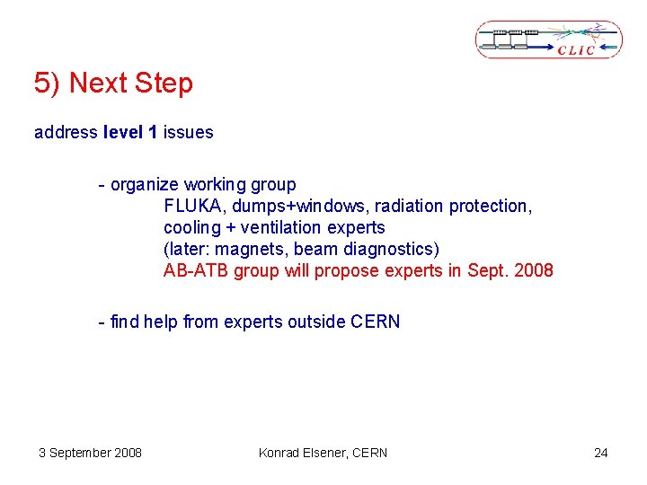 5) Next Step address level 1 issues - organize working group FLUKA, dumps+windows, radiation