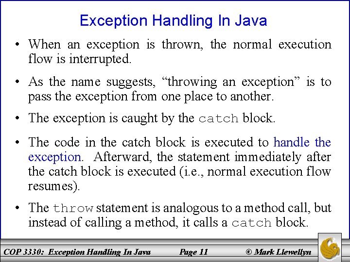 Exception Handling In Java • When an exception is thrown, the normal execution flow