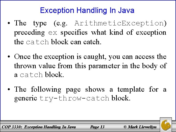 Exception Handling In Java • The type (e. g. Arithmetic. Exception) preceding ex specifies