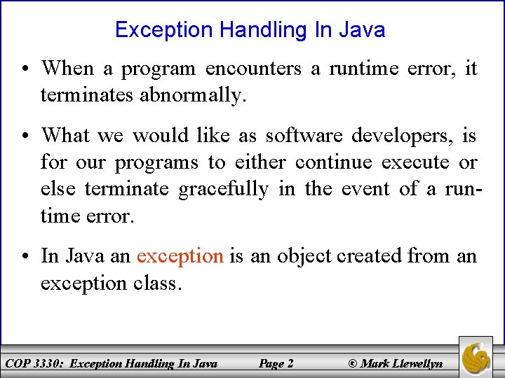 Exception Handling In Java • When a program encounters a runtime error, it terminates