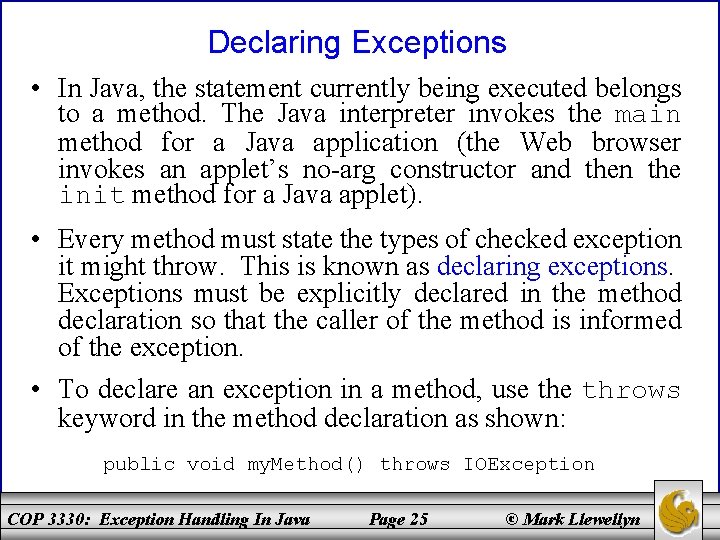 Declaring Exceptions • In Java, the statement currently being executed belongs to a method.