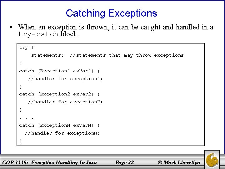 Catching Exceptions • When an exception is thrown, it can be caught and handled