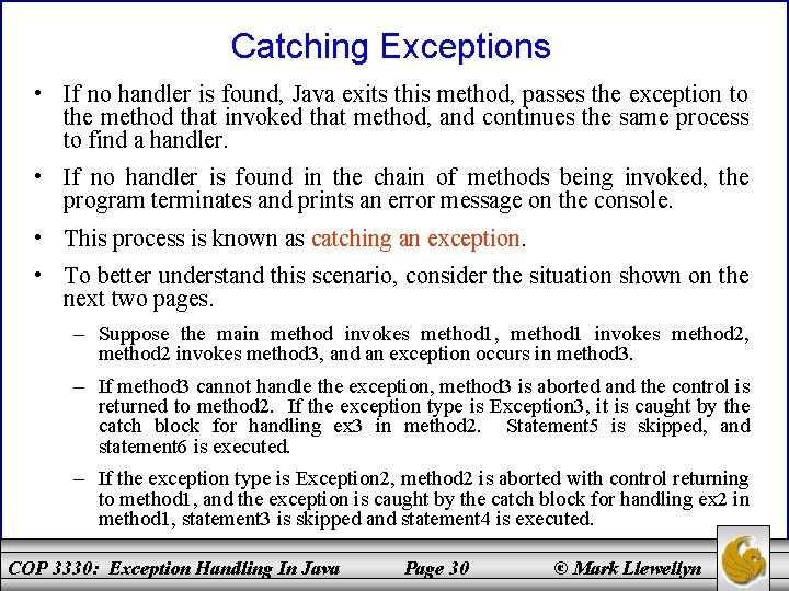 Catching Exceptions • If no handler is found, Java exits this method, passes the