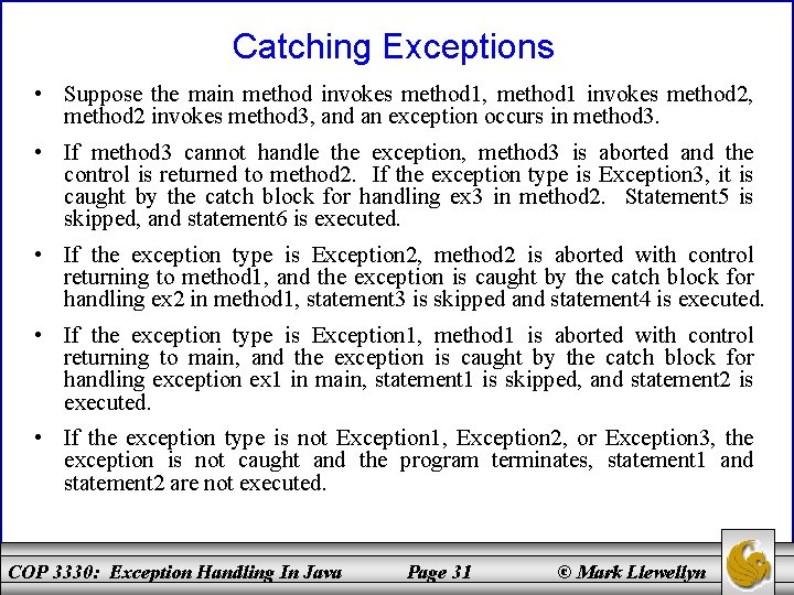 Catching Exceptions • Suppose the main method invokes method 1, method 1 invokes method