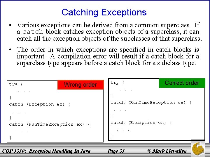 Catching Exceptions • Various exceptions can be derived from a common superclass. If a