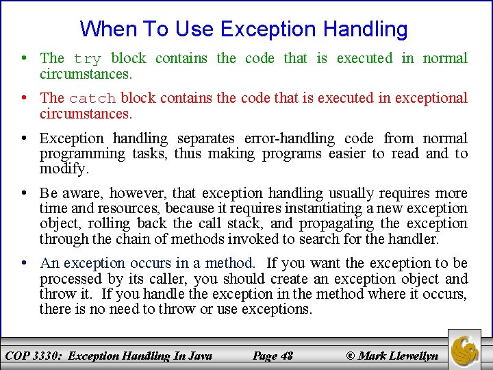 When To Use Exception Handling • The try block contains the code that is