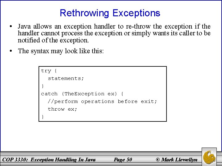 Rethrowing Exceptions • Java allows an exception handler to re-throw the exception if the