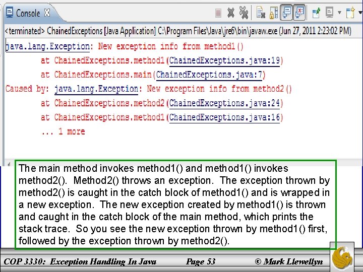 Chained Exceptions The main method invokes method 1() and method 1() invokes method 2().