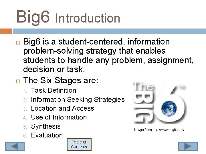 Big 6 Introduction Big 6 is a student-centered, information problem-solving strategy that enables students Big 6 Introduction Big 6 is a student-centered, information problem-solving strategy that enables students