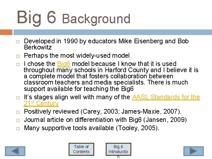 Big 6 Background Developed in 1990 by educators Mike Eisenberg and Bob Berkowitz Perhaps Big 6 Background Developed in 1990 by educators Mike Eisenberg and Bob Berkowitz Perhaps