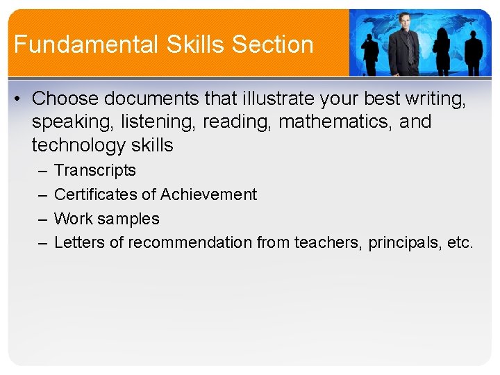 Fundamental Skills Section • Choose documents that illustrate your best writing, speaking, listening, reading,