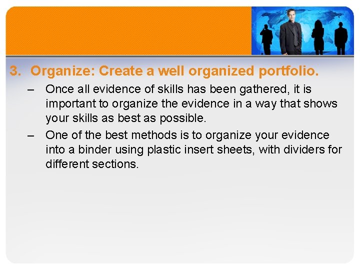 3. Organize: Create a well organized portfolio. – Once all evidence of skills has