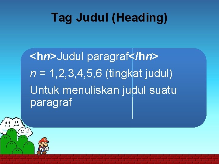 Tag Judul (Heading) <hn>Judul paragraf</hn> n = 1, 2, 3, 4, 5, 6 (tingkat