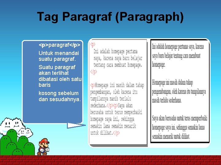 Tag Paragraf (Paragraph) <p>paragraf</p> Untuk menandai suatu paragraf. Suatu paragraf akan terlihat dibatasi oleh